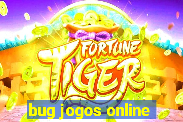 bug jogos online